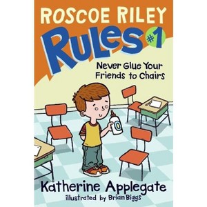 Roscoe Riley Rules #1: Never Glue Your Friends to Chairs - by  Katherine Applegate (Hardcover) - 1 of 1