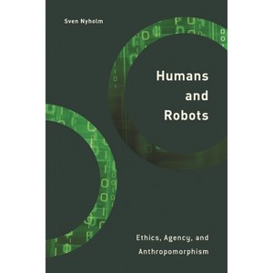 Humans and Robots - (Philosophy, Technology and Society) by  Sven Nyholm (Paperback) - 1 of 1
