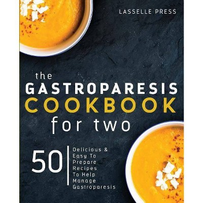 Gastroparesis Cookbook for Two - (The Gastroparesis Diet & Gastroparesis Cookbook) by  Lasselle Press (Paperback)