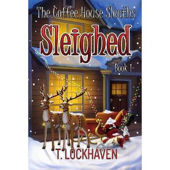The Coffee House Sleuths - (The Coffee House Sleuths: A Christmas Cozy Mystery) by  T Lockhaven (Paperback)