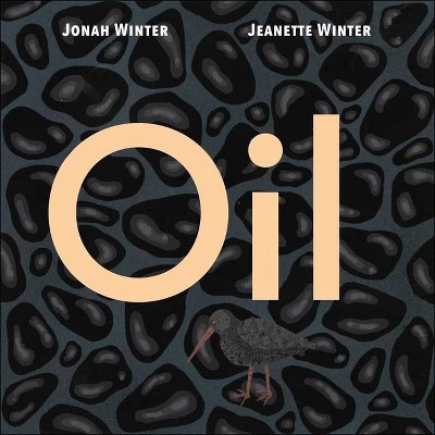 Oil - by  Jonah Winter (Hardcover)