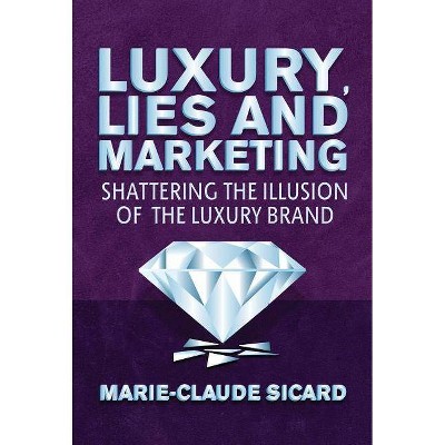 Luxury, Lies and Marketing - by  M Sicard (Hardcover)