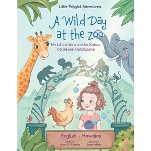 A Wild Day at the Zoo - Bilingual Hawaiian and English Edition - (Little Polyglot Adventures) Large Print by  Victor Dias de Oliveira Santos - 1 of 1