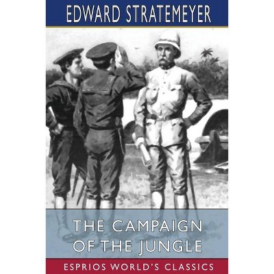 The Campaign of the Jungle (Esprios Classics) - by  Edward Stratemeyer (Paperback)