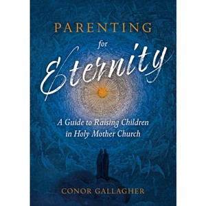 Parenting for Eternity - by  Conor Gallagher (Paperback) - 1 of 1