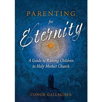 Parenting for Eternity - by  Conor Gallagher (Paperback)