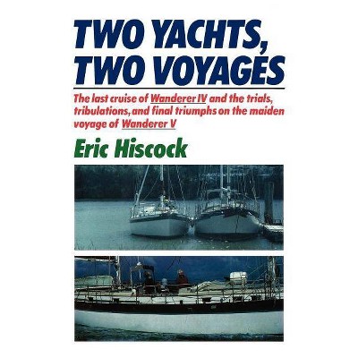 Two Yachts, Two Voyages - by  Eric Hiscock (Paperback)