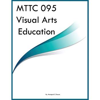 MTTC 095 Visual Arts Education - by  Marigold Z Buren (Paperback)