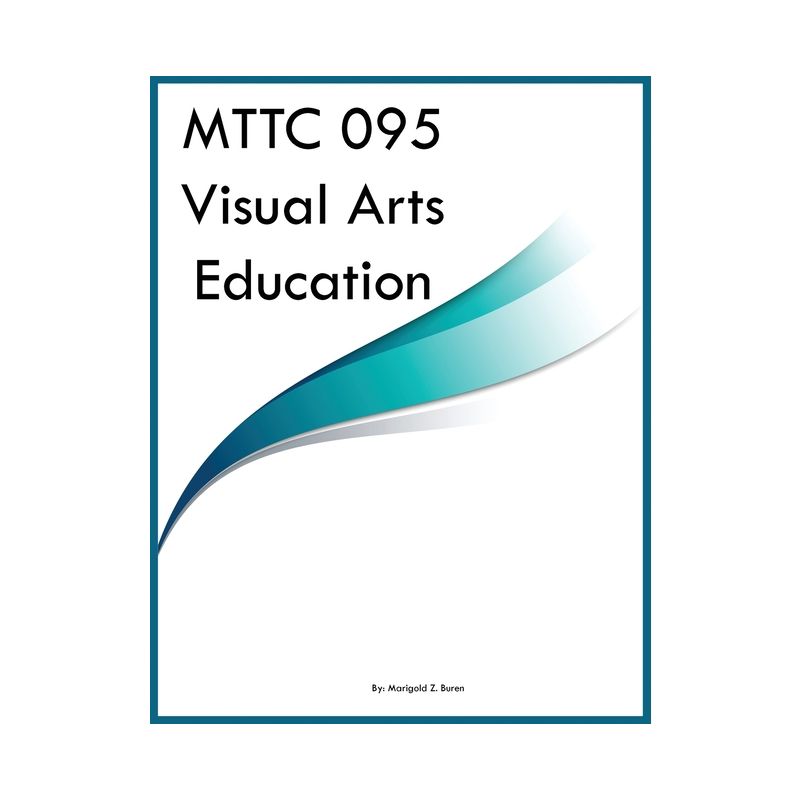 MTTC 095 Visual Arts Education - by  Marigold Z Buren (Paperback), 1 of 2