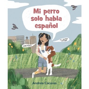 Mi Perro Solo Habla Español - by  Andrea Cáceres (Hardcover) - 1 of 1