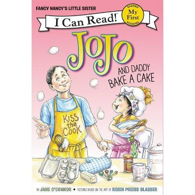 Jojo and Daddy Bake a Cake - (My First I Can Read) by  Jane O'Connor (Hardcover)