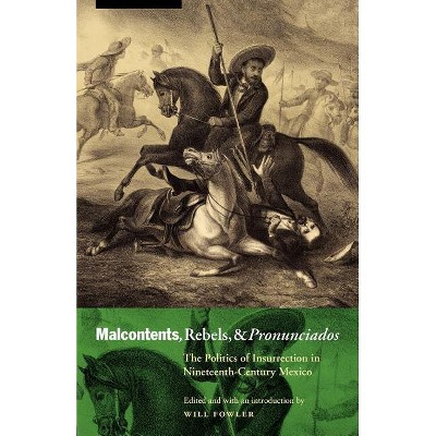 Malcontents, Rebels, and Pronunciados - (Mexican Experience) by  Will Fowler (Paperback)