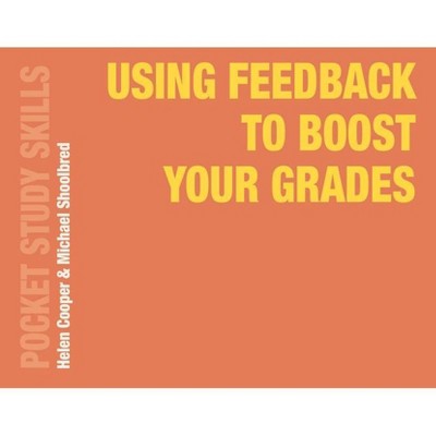 Using Feedback to Boost Your Grades - (Pocket Study Skills) by  Helen Cooper & Michael Shoolbred (Paperback)