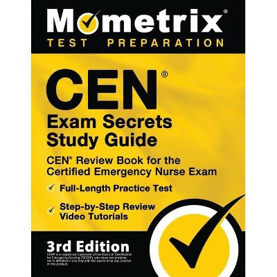 CEN Exam Secrets Study Guide - CEN Review Book for the Certified Emergency Nurse Exam, Full-Length Practice Test, Step-by-Step Review Video Tutorials