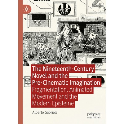 The Nineteenth-Century Novel and the Pre-Cinematic Imagination - by  Alberto Gabriele (Hardcover)