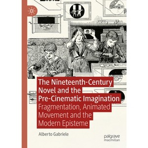 The Nineteenth-Century Novel and the Pre-Cinematic Imagination - by  Alberto Gabriele (Hardcover) - 1 of 1