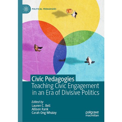 Civic Pedagogies: Teaching Civic Engagement in an Era of Divisive Politics - (Political Pedagogies) (Hardcover)