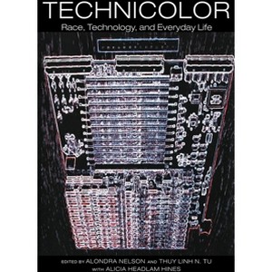 Technicolor - by  Alondra Nelson & Thuy Linh Nguyen Tu & Alicia Headlam Hines (Paperback) - 1 of 1
