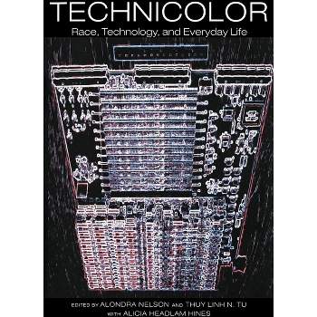 Technicolor - by  Alondra Nelson & Thuy Linh Nguyen Tu & Alicia Headlam Hines (Paperback)