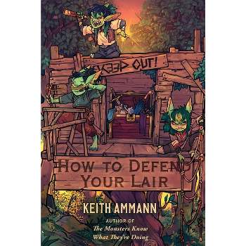 How to Defend Your Lair - (The Monsters Know What They're Doing) by  Keith Ammann (Hardcover)
