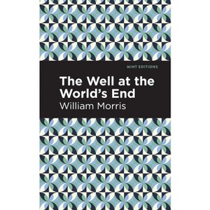 The Well at the World's End - (Mint Editions (Fantasy and Fairytale)) by  William Morris (Paperback) - 1 of 1