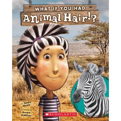 What If You Had Animal Hair? - (What If You Had... ?) by  Sandra Markle (Paperback)