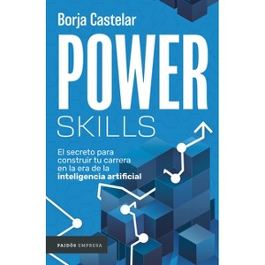Power Skills: El Secreto Para Construir Tu Carrera En Al Era de la Inteligencia Artificial - by  Borja Castelar (Paperback) - 1 of 1