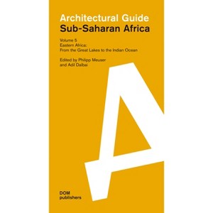 Eastern Africa: From the Great Lakes to the Indian Ocean - (Sub-Saharan Africa: Architectural Guide) by  Philipp Meuser & Adil Dalbai (Paperback) - 1 of 1