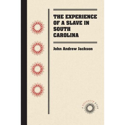 The Experience of a Slave in South Carolina - (Docsouth Books) by  John Andrew Jackson (Paperback)