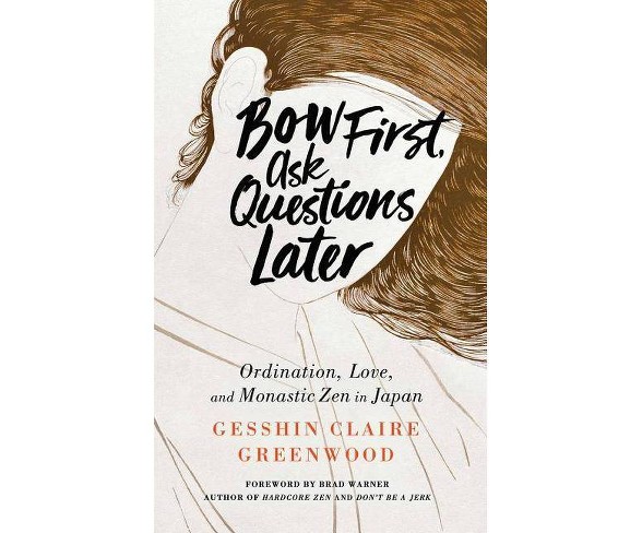 Bow First, Ask Questions Later - by  Claire Gesshin Greenwood (Paperback)