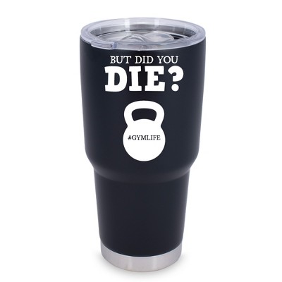 100 North 30 Ounce Stainless Steel On the Go Travel Tumbler With Push Top Lid, But Did You Die Black