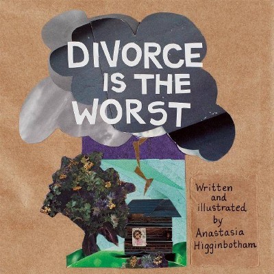 Divorce Is the Worst - (Ordinary Terrible Things) 2nd Edition by  Anastasia Higginbotham (Hardcover)