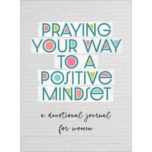 Praying Your Way to a Positive Mindset - by  Valorie Quesenberry (Paperback) - 1 of 1