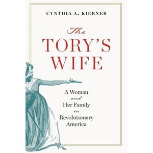 Tory's Wife - (The Revolutionary Age) by  Cynthia A Kierner (Paperback) - 1 of 1