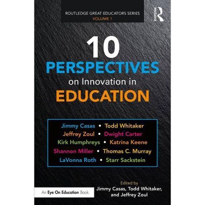 10 Perspectives on Innovation in Education - (Routledge Great Educators) by  Jimmy Casas & Todd Whitaker & Jeffrey Zoul (Paperback)