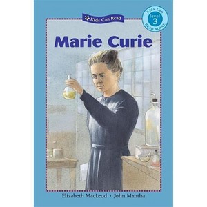 Marie Curie - (Kids Can Read) by  Elizabeth MacLeod (Paperback) - 1 of 1