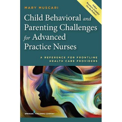 Child Behavioral and Parenting Challenges for Advanced Practice Nurses - by  Mary E Muscari (Paperback)