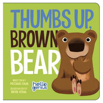 Thumbs Up, Brown Bear - (Hello Genius) by  Michael Dahl (Board Book)