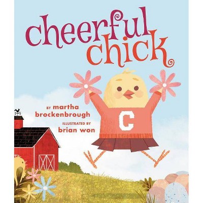 Cheerful Chick - by  Martha Brockenbrough (Hardcover)