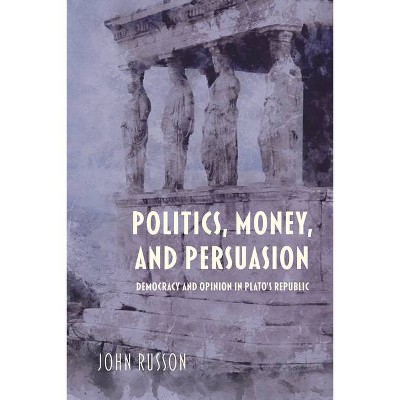 Politics, Money, and Persuasion - (Studies in Continental Thought) by  John Russon (Paperback)