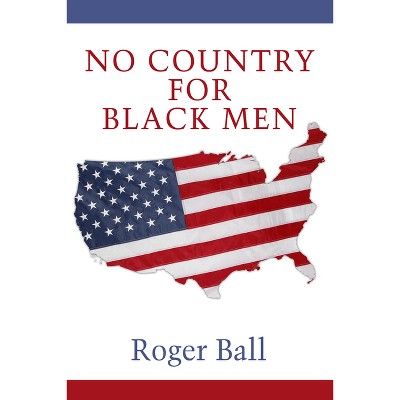 No Country for Black Men - by  Roger Ball (Paperback)