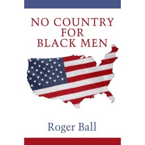 No Country for Black Men - by  Roger Ball (Paperback) - 1 of 1