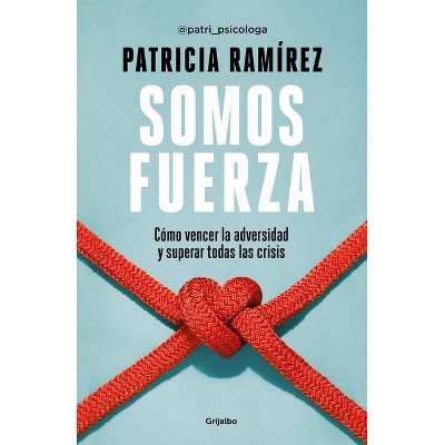 Somos Fuerza: Cómo Vencer La Adversidad Y Superar Todas Las Crisis / We Are Stre Ngth - by  Patricia Ramirez (Paperback)