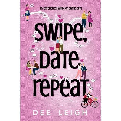 SWIPE, DATE, REPEAT By Dee Leigh - (Paperback)