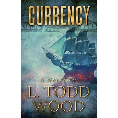 Currency - by  L Todd Wood (Paperback)