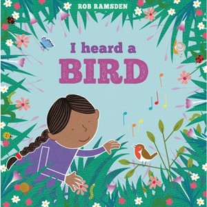 I Heard a Bird - (In the Garden) by  Rob Ramsden (Hardcover) - 1 of 1