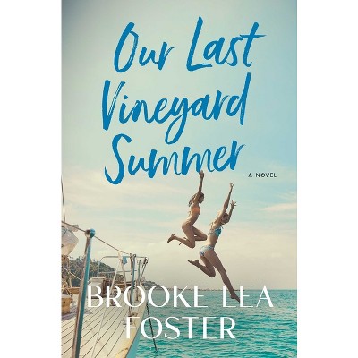 Our Last Vineyard Summer - by  Brooke Lea Foster (Hardcover)