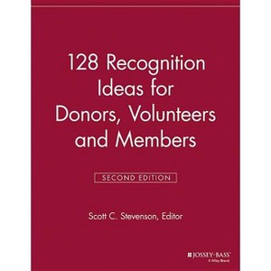 128 Recognition Ideas for Donors, Volunteers and Members - (Volunteer Management Report) 2nd Edition by  Scott C Stevenson (Paperback) - 1 of 1