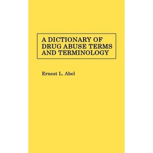 A Dictionary of Drug Abuse Terms and Terminology - by  Ernest L Abel & Unknown (Hardcover) - 1 of 1