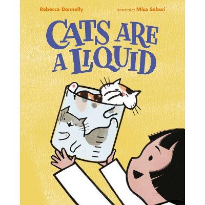 Cats Are a Liquid - by  Rebecca Donnelly (Hardcover)